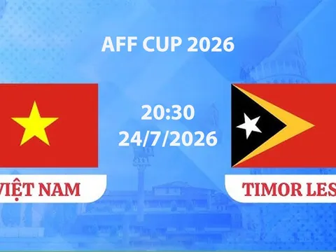 VTV6, VTV7 TRỰC TIẾP bóng đá Việt Nam vs Timor Lester hôm nay 24/7 - Link xem trực tiếp AFF Cup 2026 mới nhất