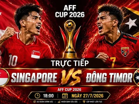 VTV trực tiếp bóng đá Singapore vs Timor Leste - Link xem trực tiếp AFF Cup 2026 hôm nay 27/7 trên VTV6