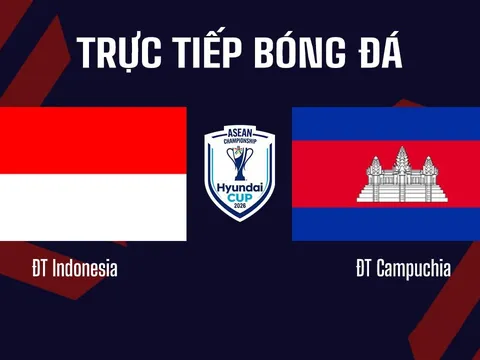 TRỰC TIẾP bóng đá Indonesia vs Campuchia, 20h30 ngày 27/7 - VTV6 trực tiếp AFF Cup 2026 hôm nay
