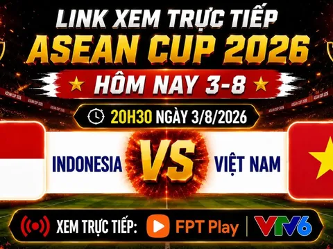 VTV trực tiếp bóng đá Indonesia vs Việt Nam - Link xem trực tiếp AFF Cup 2026 hôm nay 3/8 trên VTV6