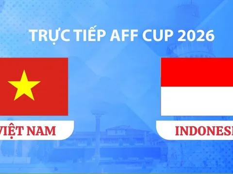 VTV3, VTV6 TRỰC TIẾP bóng đá Việt Nam vs Indonesia hôm nay 3/8 - Link xem trực tiếp AFF Cup 2026 mới nhất