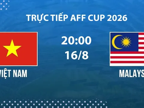 VTV6, VTVGo TRỰC TIẾP bóng đá Việt Nam vs Malaysia hôm nay 16/8 - Link xem trực tiếp AFF Cup 2026 mới nhất