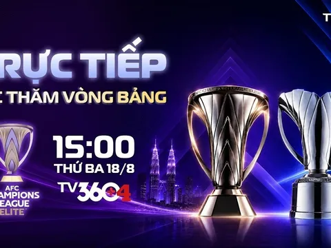 TV360 trực tiếp Lễ bốc thăm chia bảng AFC Champions League Elite 2026/27: CAHN gặp đối thủ cực mạnh?