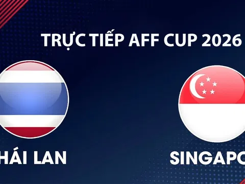 VTV6, VTVGo TRỰC TIẾP bóng đá Thái Lan vs Singapore hôm nay 18/8 - Link xem trực tiếp AFF Cup 2026 mới nhất