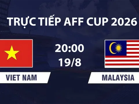 VTV6, VTVGo TRỰC TIẾP bóng đá Việt Nam vs Malaysia hôm nay 19/8 - Link xem trực tiếp AFF Cup 2026 mới nhất