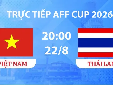 VTV3, VTVGo TRỰC TIẾP bóng đá Việt Nam vs Thái Lan hôm nay 22/8 - Link xem trực tiếp AFF Cup 2026 mới nhất