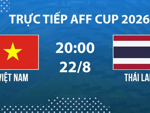 VTV6, VTVGo TRỰC TIẾP bóng đá Việt Nam vs Thái Lan hôm nay 22/8 - Link xem trực tiếp AFF Cup 2026 mới nhất