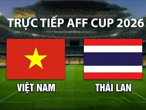 Link xem TRỰC TIẾP bóng đá Việt Nam vs Thái Lan hôm nay 26/8 - VTV6, VTVGo trực tiếp AFF Cup 2026