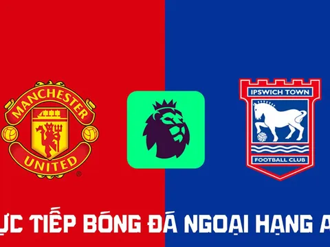 Xem trực tiếp bóng đá MU vs Ipswich ở đâu, kênh nào? FPT trực tiếp Ngoại hạng Anh hôm nay 30/8