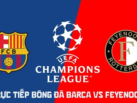 Xem trực tiếp bóng đá Barca vs Feyenoord ở đâu, kênh nào? Link trực tiếp Cúp C1 châu Âu hôm nay