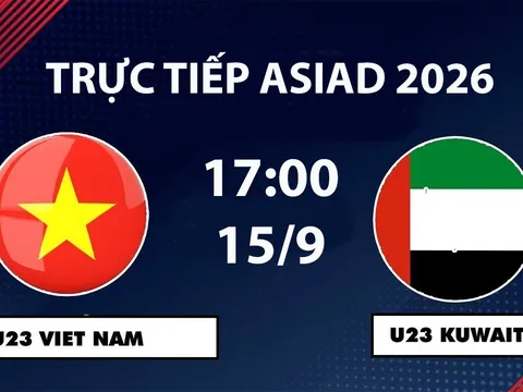 VTV6, VTV5 TRỰC TIẾP bóng đá U23 Việt Nam vs U23 Kuwait hôm nay 15/9 - Link xem trực tiếp ASIAD 2026 mới nhất