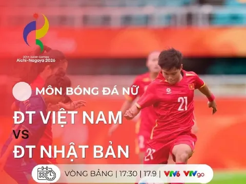 VTV trực tiếp bóng đá nữ ASIAD 2026 hôm nay 17/9 - Link xem trực tiếp Việt Nam vs Nhật Bản trên VTV6