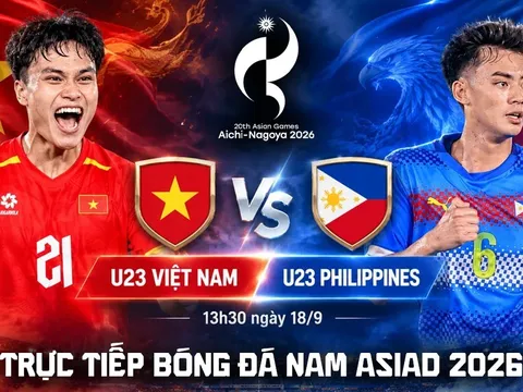 VTV trực tiếp bóng đá nam ASIAD 2026 hôm nay 18/9 - Link xem trực tiếp U23 Việt Nam vs U23 Philippines