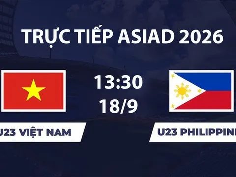 VTV6, VTV3 TRỰC TIẾP bóng đá U23 Việt Nam vs U23 Philippines hôm nay 18/9 - Link xem trực tiếp ASIAD 2026 mới nhất