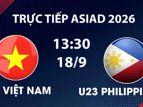 VTV6, VTV5 TRỰC TIẾP bóng đá U23 Việt Nam vs U23 Philippines hôm nay 18/9 - Link xem trực tiếp ASIAD 2026 mới nhất