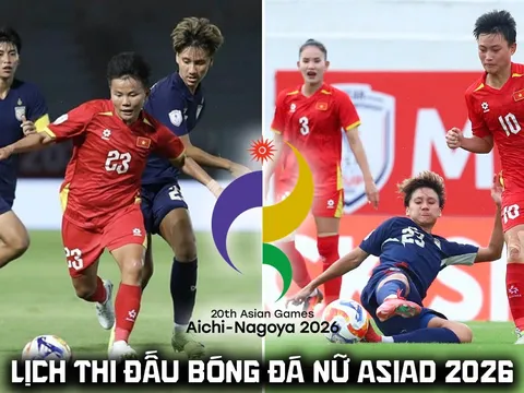 Lịch thi đấu bóng đá nữ ASIAD 2026 mới nhất 19/9: ĐT Việt Nam quyết thắng Thái Lan, lách qua cửa hẹp