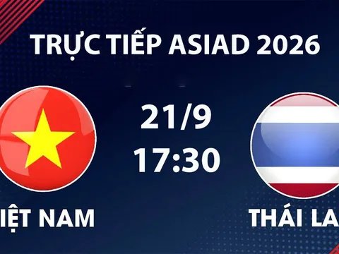 Link xem TRỰC TIẾP bóng đá Việt Nam vs Thái Lan hôm nay 21/9 - VTV6, VTVGo trực tiếp ASIAD 2026