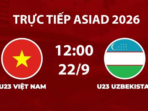 Link xem TRỰC TIẾP bóng đá U23 Việt Nam vs U23 Uzbekistan hôm nay 22/9 - VTV6, VTVGo trực tiếp ASIAD 2026