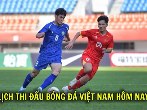 Lịch thi đấu bóng đá Việt Nam hôm nay 22/9: U23 Việt Nam quyết đấu U23 Uzbekistan lúc mấy giờ?