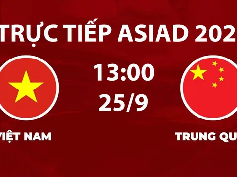 Link xem TRỰC TIẾP bóng đá Việt Nam vs Trung Quốc hôm nay 25/9 - VTV6 trực tiếp ASIAD 2026
