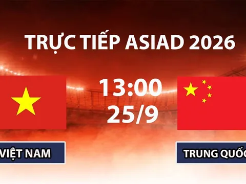 VTV6, VTV5 TRỰC TIẾP bóng đá Việt Nam vs Trung Quốc hôm nay 25/9 - Link xem ASIAD 2026 mới nhất