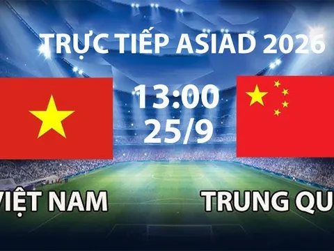 VTV6, VTV7 TRỰC TIẾP bóng đá ASIAD 2026 hôm nay 25/9 - Link xem tuyển Việt Nam vs Trung Quốc