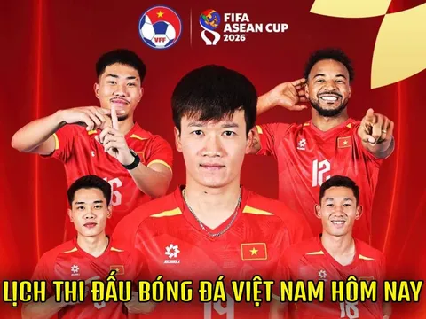 Lịch thi đấu bóng đá Việt Nam hôm nay 26/9 - Kênh xem trực tiếp ĐT Việt Nam vs Philippines ở FIFA ASEAN Cup 2026
