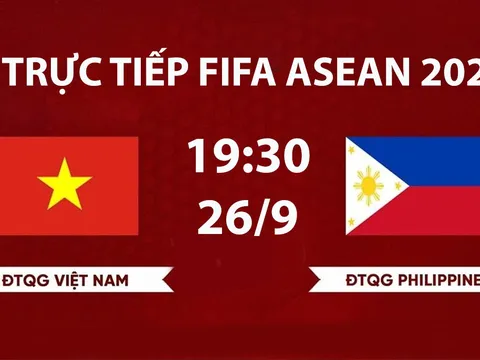 TRỰC TIẾP bóng đá Việt Nam vs Philippines hôm nay 26/9 - VTV có phát sóng FIFA ASEAN Cup 2026?