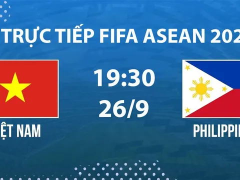Link xem TRỰC TIẾP bóng đá Việt Nam vs Philippines hôm nay 26/9 - VTV phát sóng FIFA ASEAN Cup 2026?