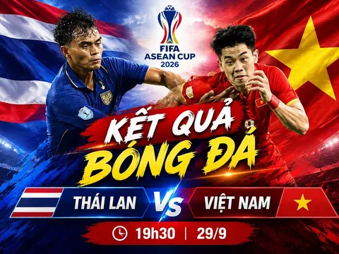 KẾT QUẢ bóng đá Thái Lan vs Việt Nam - Cập nhật link xem trực tiếp FIFA ASEAN Cup 2026