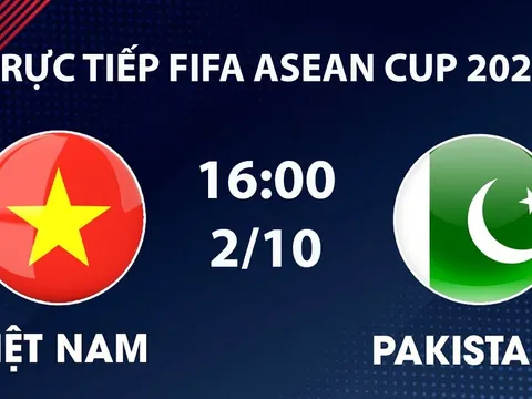 TRỰC TIẾP bóng đá Việt Nam vs Pakistan hôm nay 2/10 - Link xem FIFA ASEAN Cup 2026 trên FPTplay
