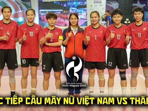VTV trực tiếp cầu mây nữ ASIAD 2026 hôm nay 3/10 - Link xem trực tiếp chung kết Việt Nam vs Thái Lan