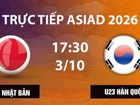 VTV6, VTVGo TRỰC TIẾP bóng đá U23 Nhật Bản vs U23 Hàn Quốc - Link xem trực tiếp bóng đá ASIAD 2026