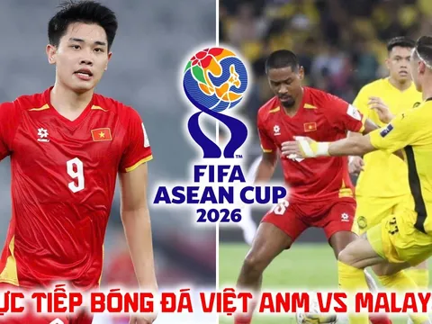 Xem trực tiếp bóng đá Việt Nam vs Malaysia ở đâu, kênh nào? Link trực tiếp FIFA ASEAN Cup 2026 hôm nay