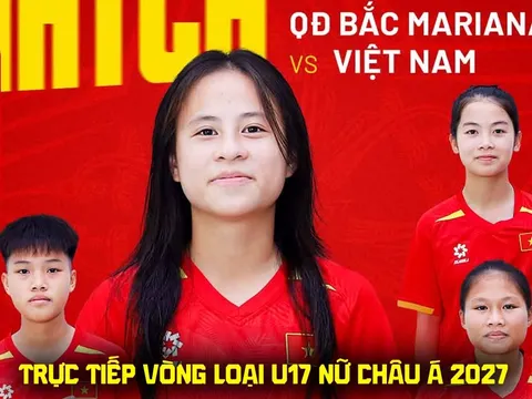VTV6, VTV5 trực tiếp VL U17 nữ châu Á 2026? Link xem trực tiếp U17 Việt Nam vs U17 QĐ Bắc Mariana hôm nay