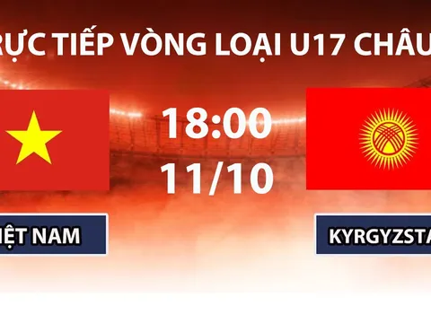 TRỰC TIẾP bóng đá U17 Việt Nam vs U17 Kyrgyzstan hôm nay 11/10- TV360 phát sóng VL U17 nữ châu Á 2027