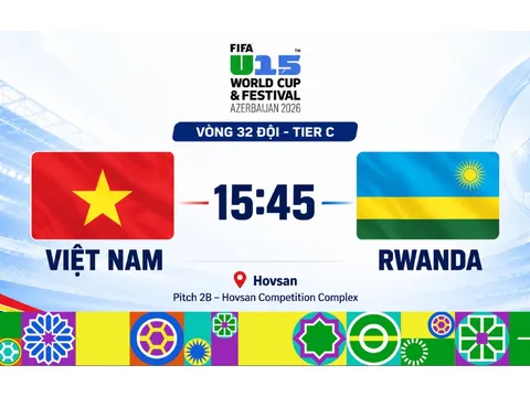 TRỰC TIẾP bóng đá U15 Việt Nam vs U15 Rwanda - Link xem trực tiếp U15 World Cup 2026 của FIFA
