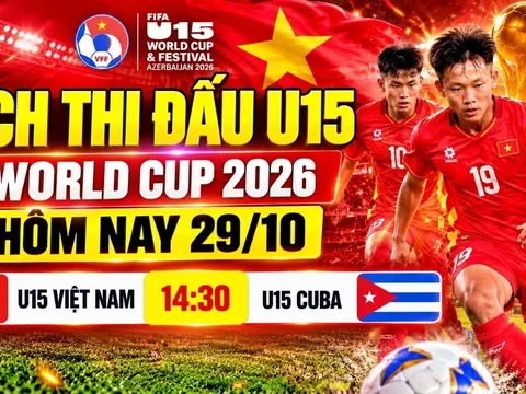 Lịch thi đấu VCK U15 World Cup 2026 hôm nay 29/10 - Kênh phát sóng U15 Việt Nam vs U15 Cuba
