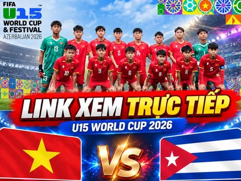 TRỰC TIẾP bóng đá U15 Việt Nam vs U15 Cuba - Link xem trực tiếp U15 World Cup 2026 của FIFA
