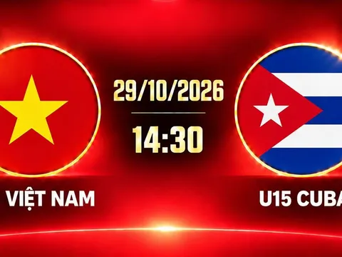 Xem TRỰC TIẾP U15 Việt Nam vs U15 Cuba ở đâu? Kênh xem miễn phí U15 World Cup 2026 mới nhất 29/10