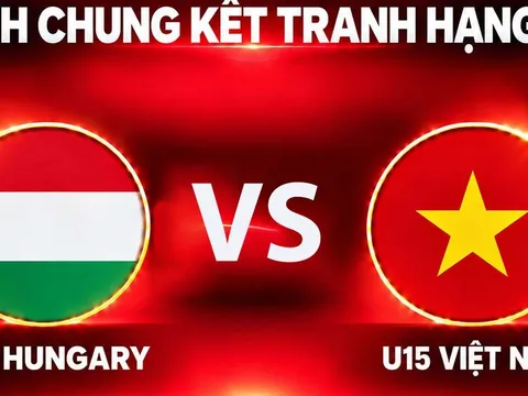 KẾT QUẢ BÓNG ĐÁ U15 Việt Nam vs U15 Hungary hôm nay 30/10 - World Cup 2026: Bữa tiệc bàn thắng