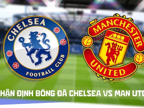 Nhận định bóng đá Chelsea vs Man Utd 19h30 ngày 31/10 - Dự đoán tỷ số Ngoại hạng Anh hôm nay