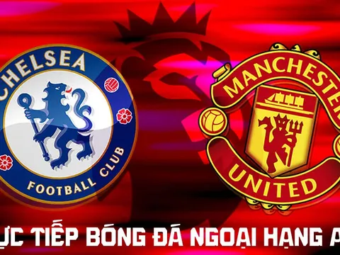 TRỰC TIẾP bóng đá Chelsea vs Man Utd 19h30 ngày 31/10 - FPTPlay trực tiếp Ngoại hạng Anh hôm nay